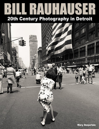 Bill Rauhauser: 20th Century Photography in Detroit