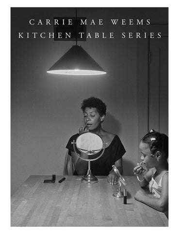 Carrie Mae Weems: Kitchen Table Series Book