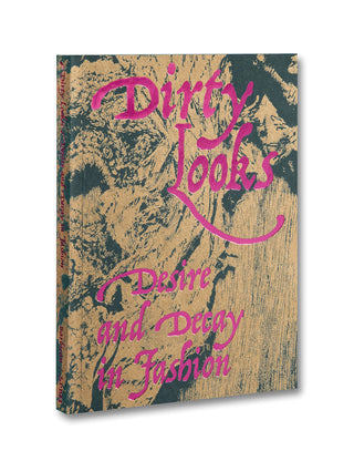 Dirty Looks: Desire and Decay in Fashion
