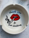 PORCELAIN ASHTRAY THANK YOU FOR POT SMOKING