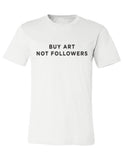 Buy Art Not Followers Tee White